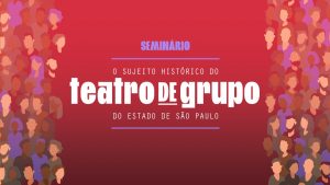 Rosa dos Ventos participa do Seminário O Sujeito Histórico do Teatro de Grupo do Estado de São Paulo